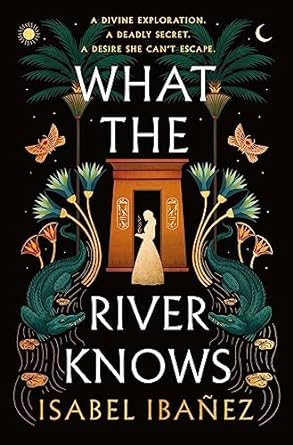 What the River Knows (Secrets of the Nile #1) by Isabel Ibanez Hardcover