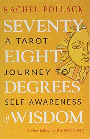 Seventy-Eight Degrees of Wisdom: A Tarot Journey to Self-Awareness by Rachel Pollack Paperback