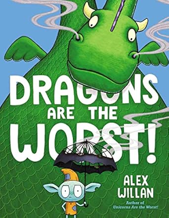 Dragons Are the Worst by Alex Willan