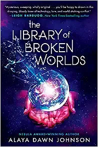 The Library of Broken Worlds by Alaya Johnson Hardcover