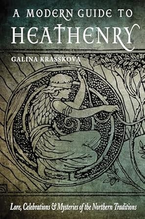 A Modern Guide to Heathery: Lore, Celebrations, and Mysteries of the Northern Traditions by Galina Krasskove