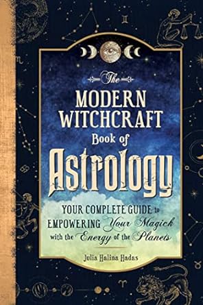 The Modern Witchcraft Book of Astrology: Your Complete Guide to Empowering Your Magick with the Energy of the Planets by Julia Halina Hadas Hardcover